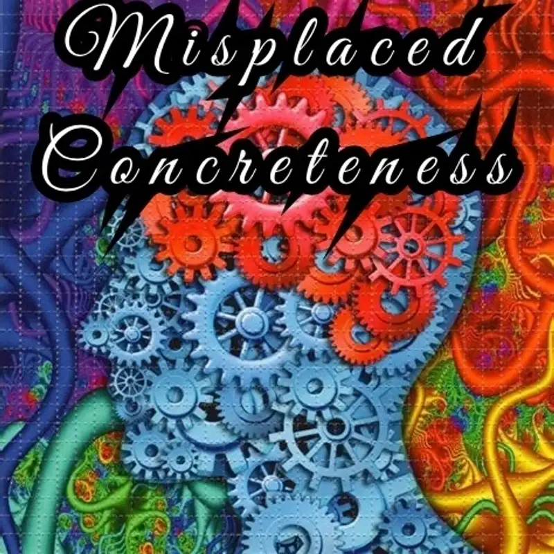 The Fallacy of Misplaced Concreteness