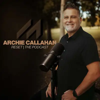 Archie Callahan Reset | The Podcast