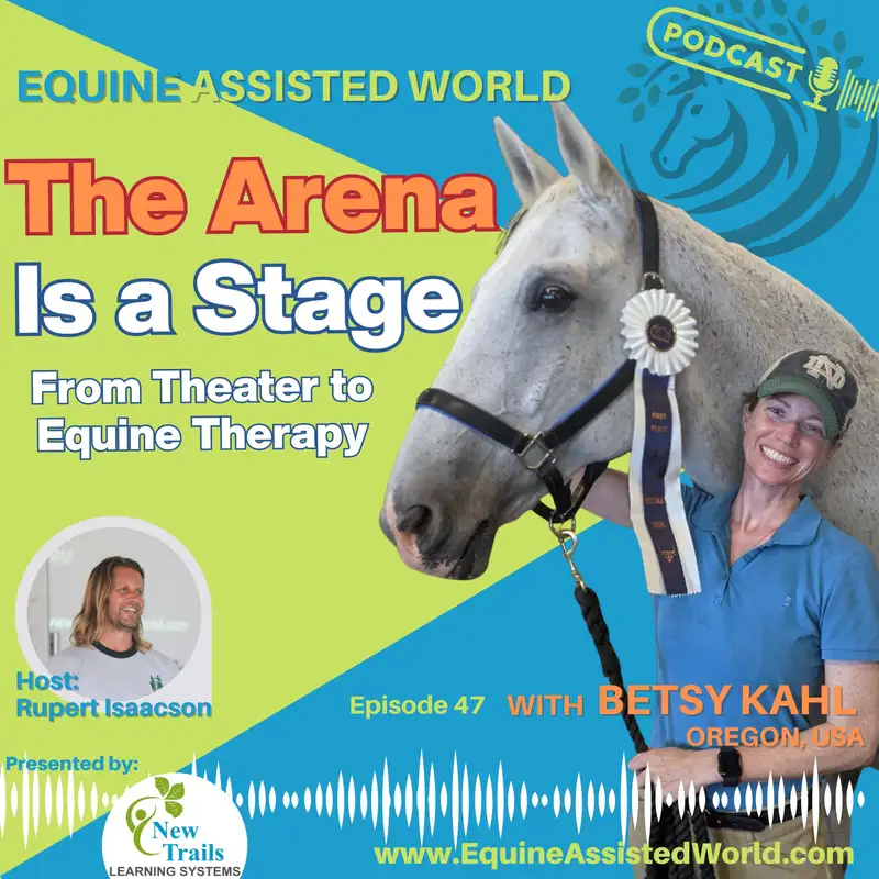 Creating New Stories Together: Horses, Grief, Theater & Belonging with Betsy Kahl | EP 47