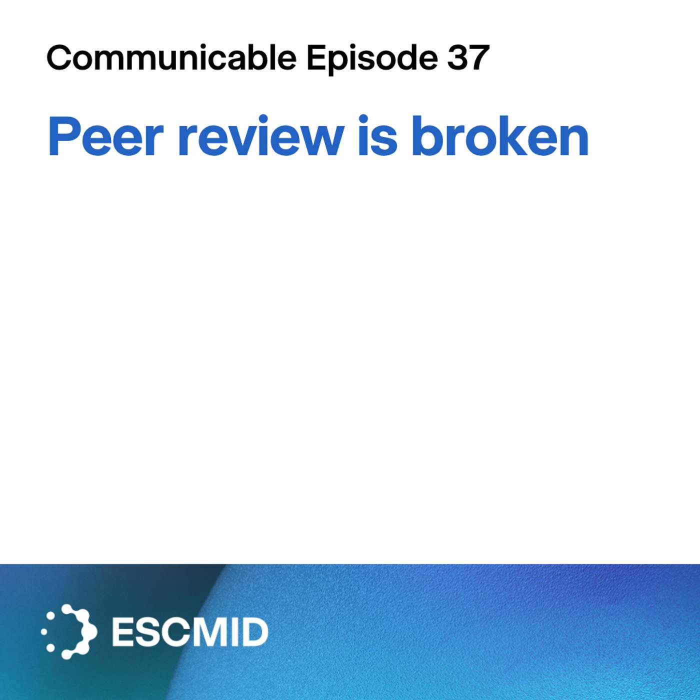 Communicable E37: 'Peer review is broken'