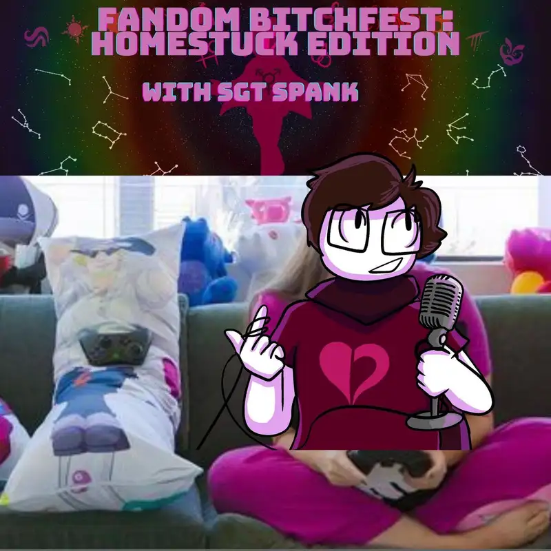 Fandom Bitchfest: Homestuck Edition with Sgt Spank