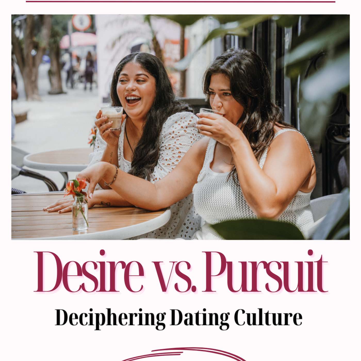 Desire vs. Pursuit: Deciphering Dating Culture Desire vs. Pursuit: Deciphering Dating Culture
