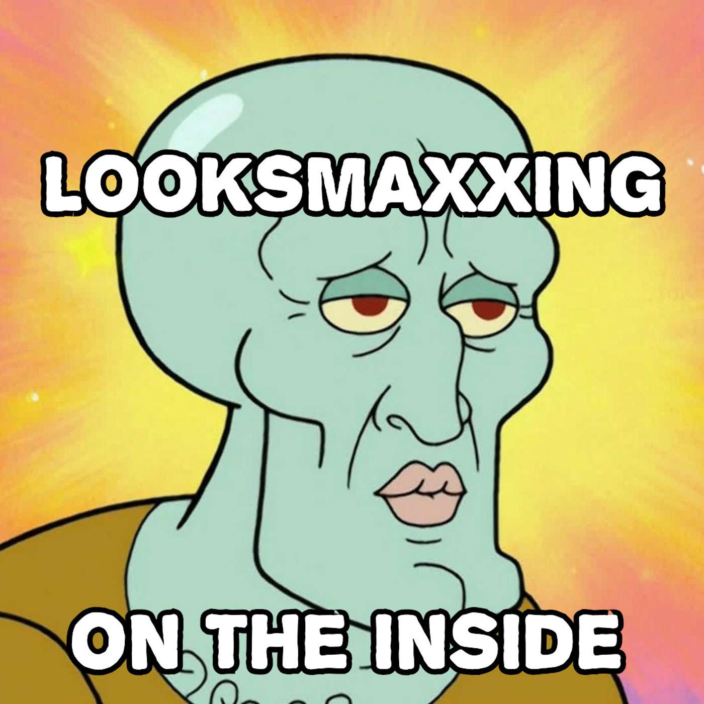 ep. 179 - Looksmaxxing On the Inside