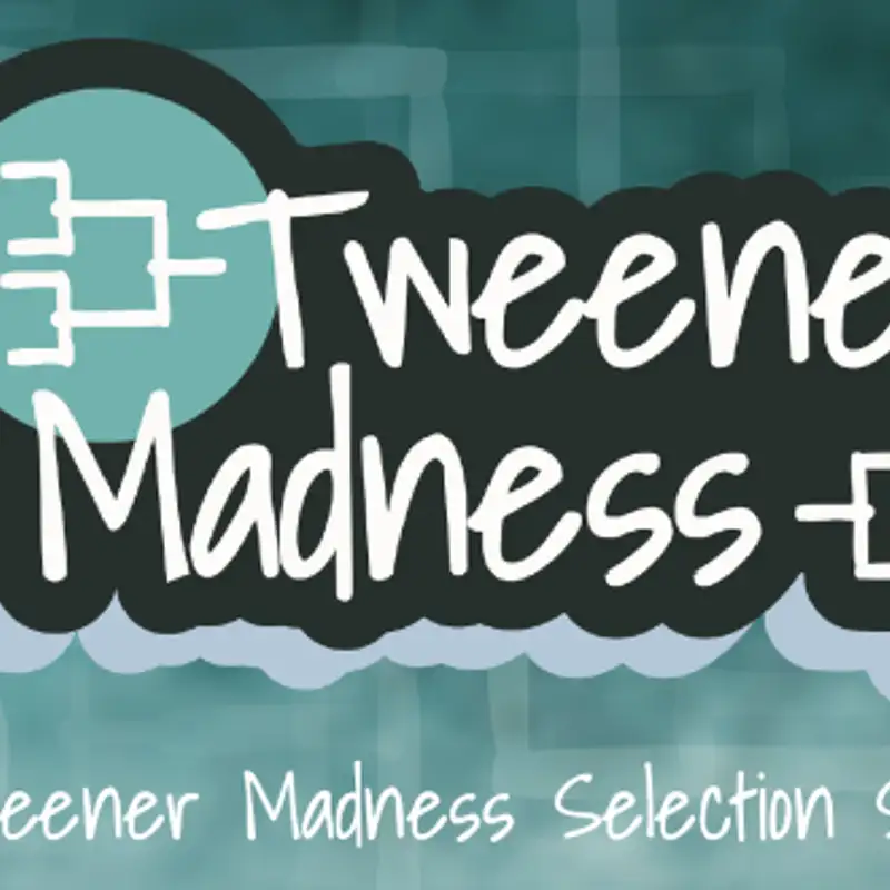 Tweener Madness Selection Show (Recorded Feb 20, 2025 1pm ET)