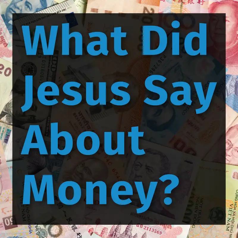 Episode 76: What Did Jesus Say About Money?