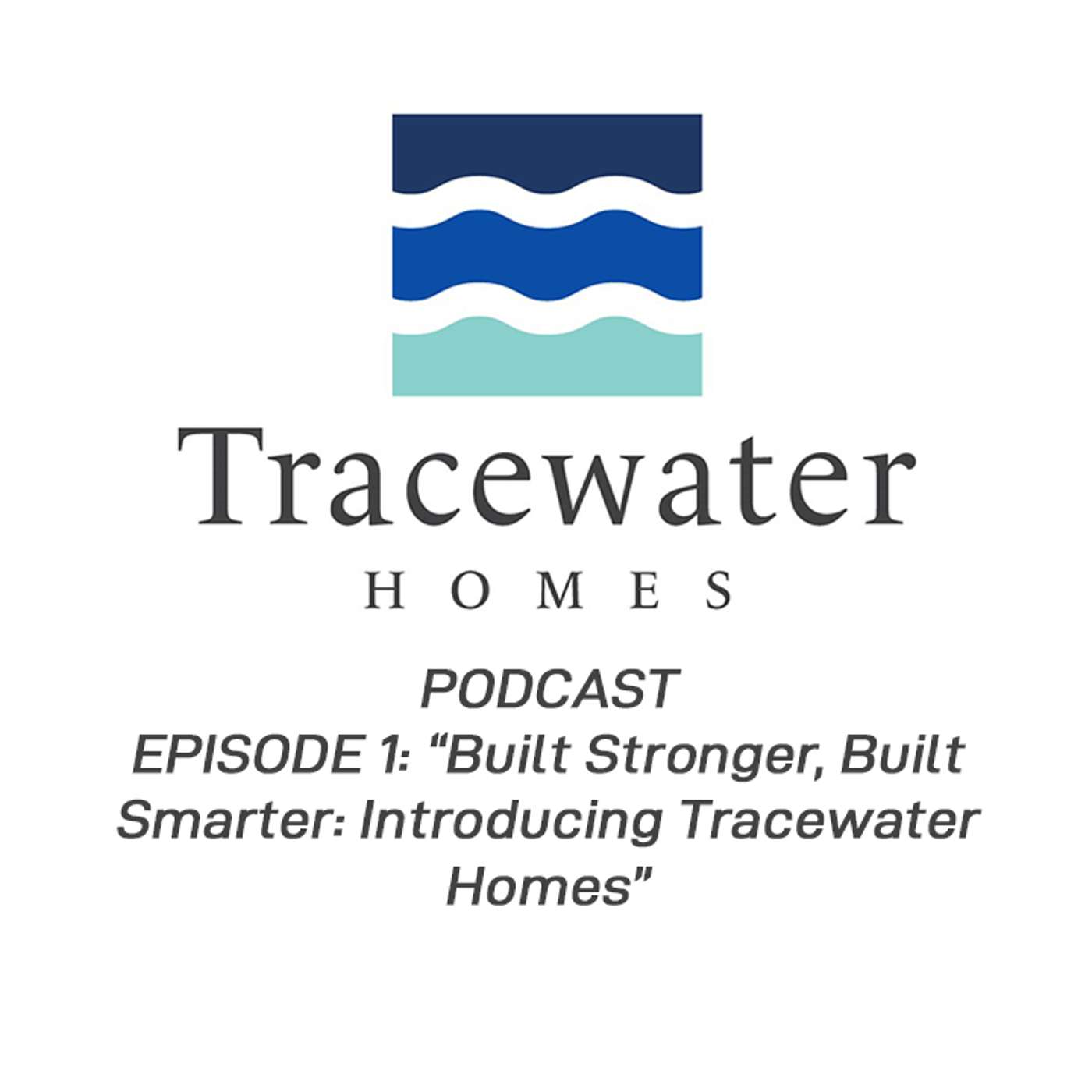 “Built Stronger, Built Smarter: Introducing Tracewater Homes” episode artwork