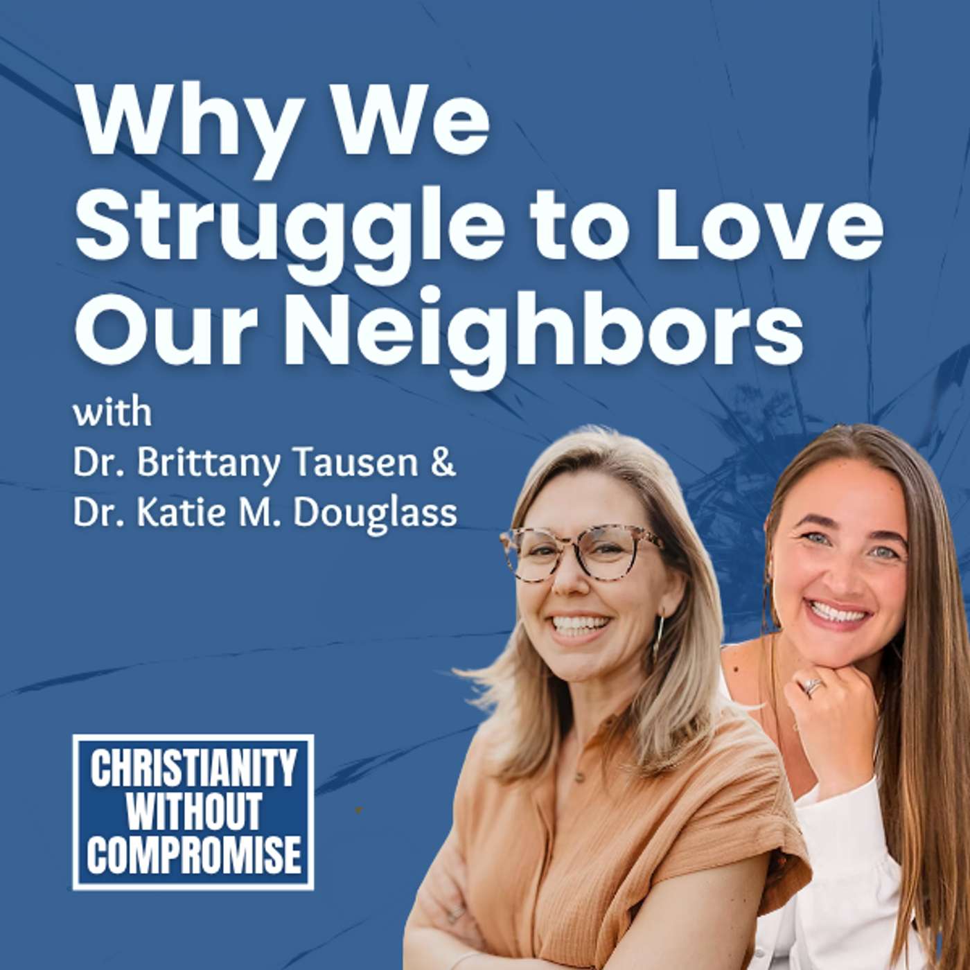 Why We Struggle to Love Our Neighbors - Brittany Tausen and Katie M. Douglass episode artwork
