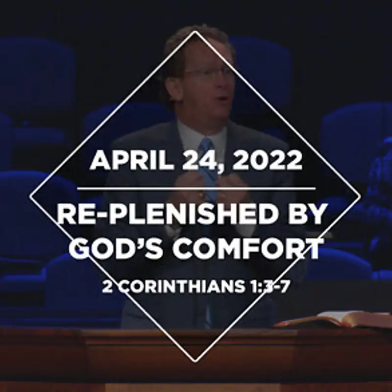 Re-Plenished by God’s Comfort (04-24-2022)