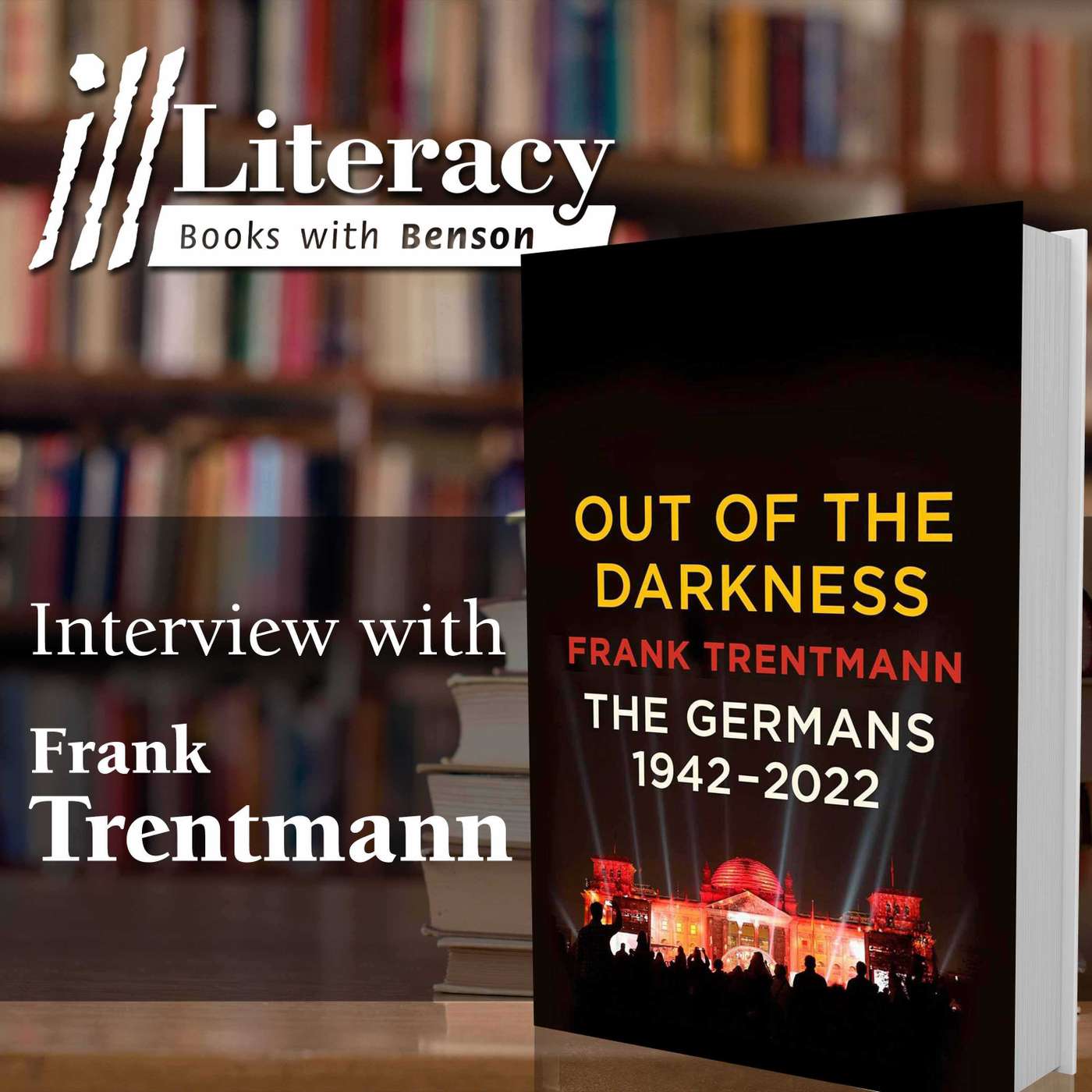 Ill Literacy, Episode 179: Out of the Darkness (Guest: Frank Trentmann)