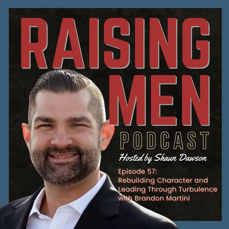 Rebuilding Character and Leading Through Turbulence with Brandon Martini