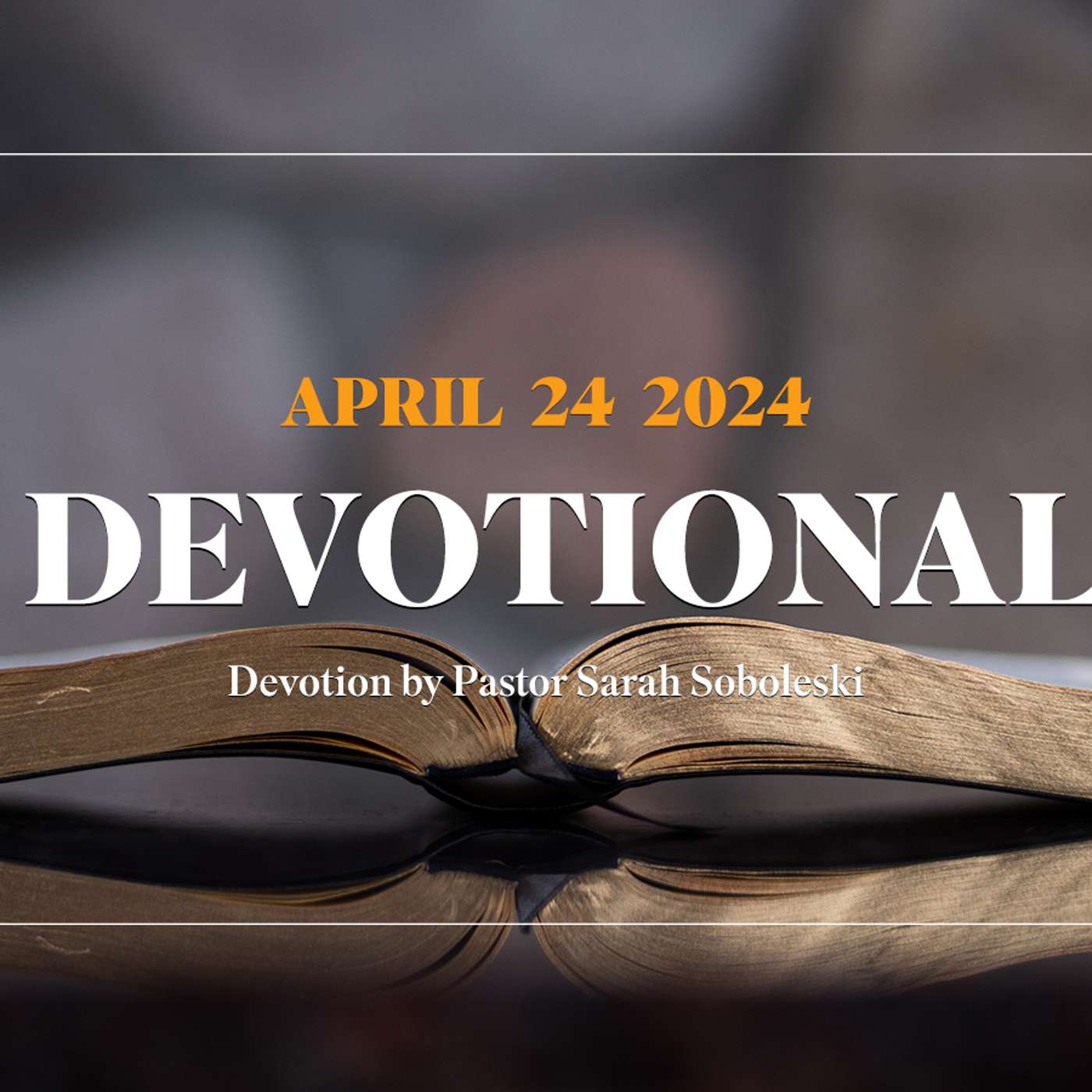 Devotion for April 24, 2024 with Pastor Sarah Soboleski episode artwork