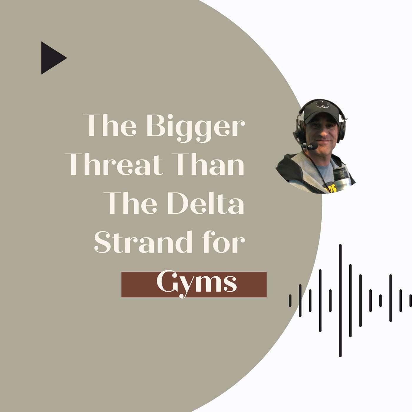 The bigger threat than the Delta Strand for Gyms
