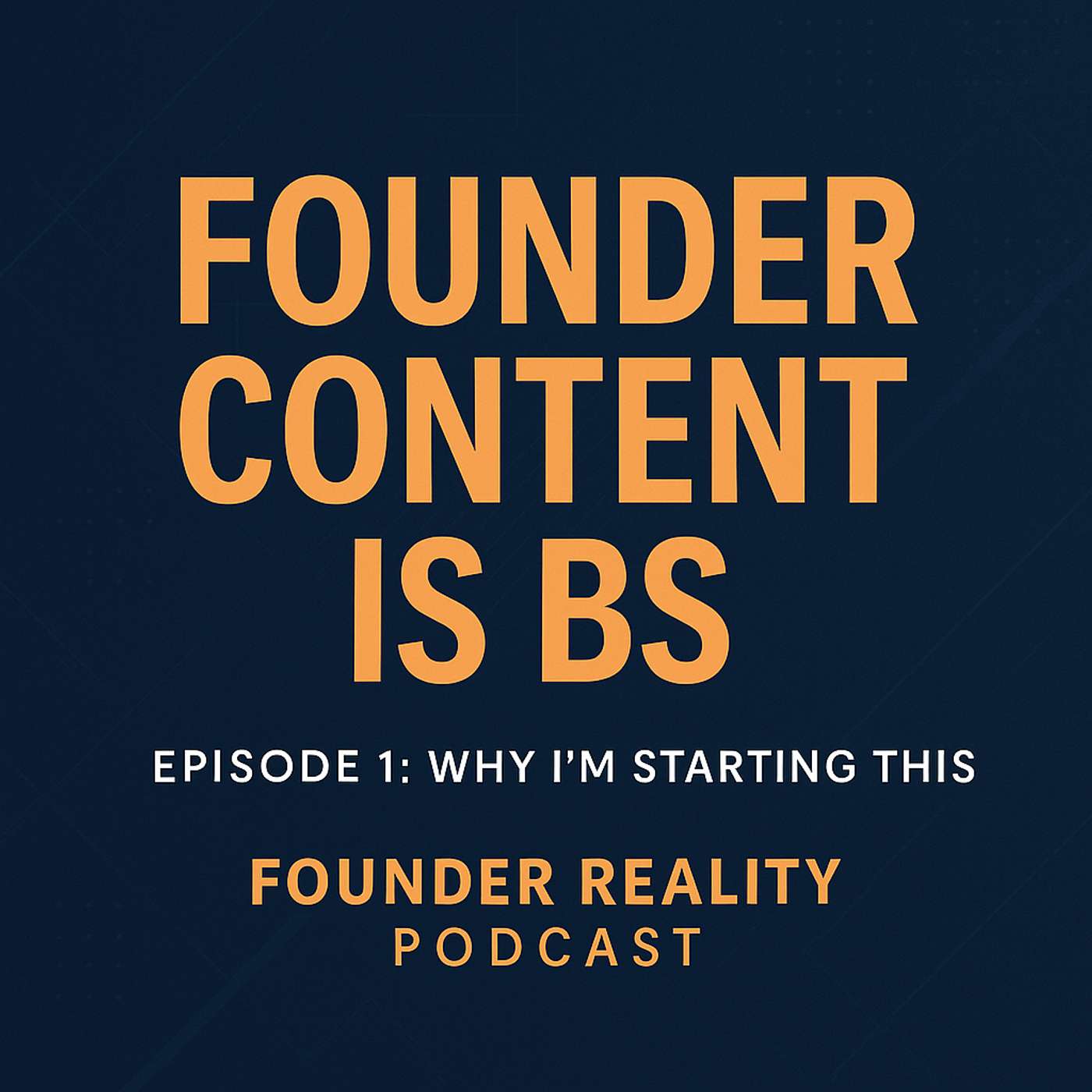 E1: Why I'm Starting This Podcast (And Why Most Founder Content is BS) episode artwork