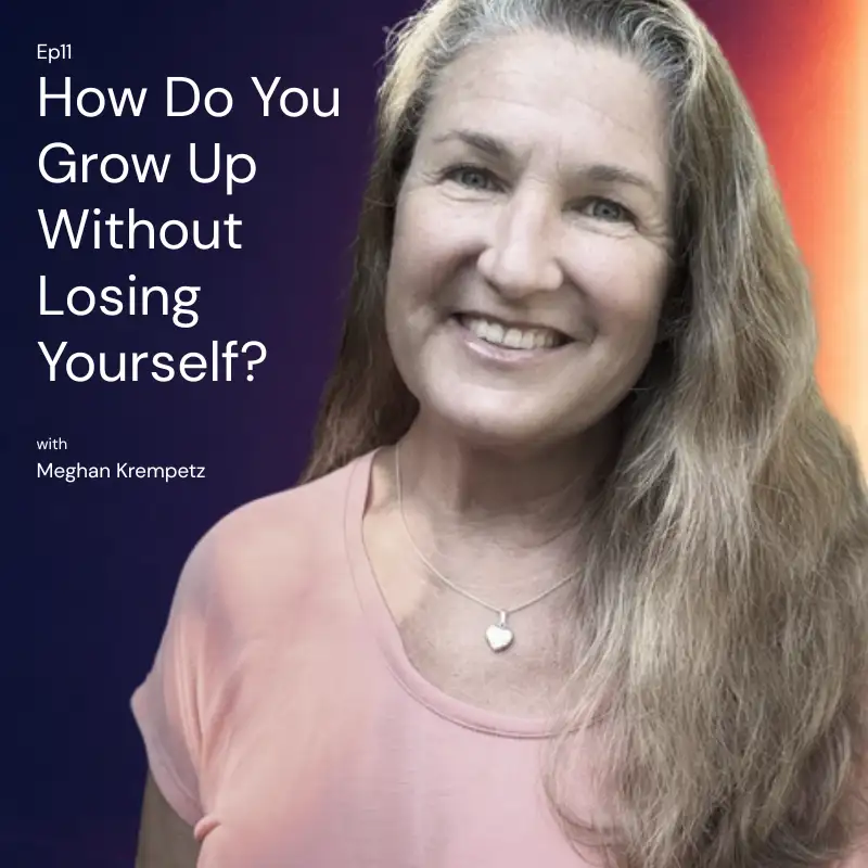 How Do You Grow Up Without Losing Yourself? | Meghan Krempetz