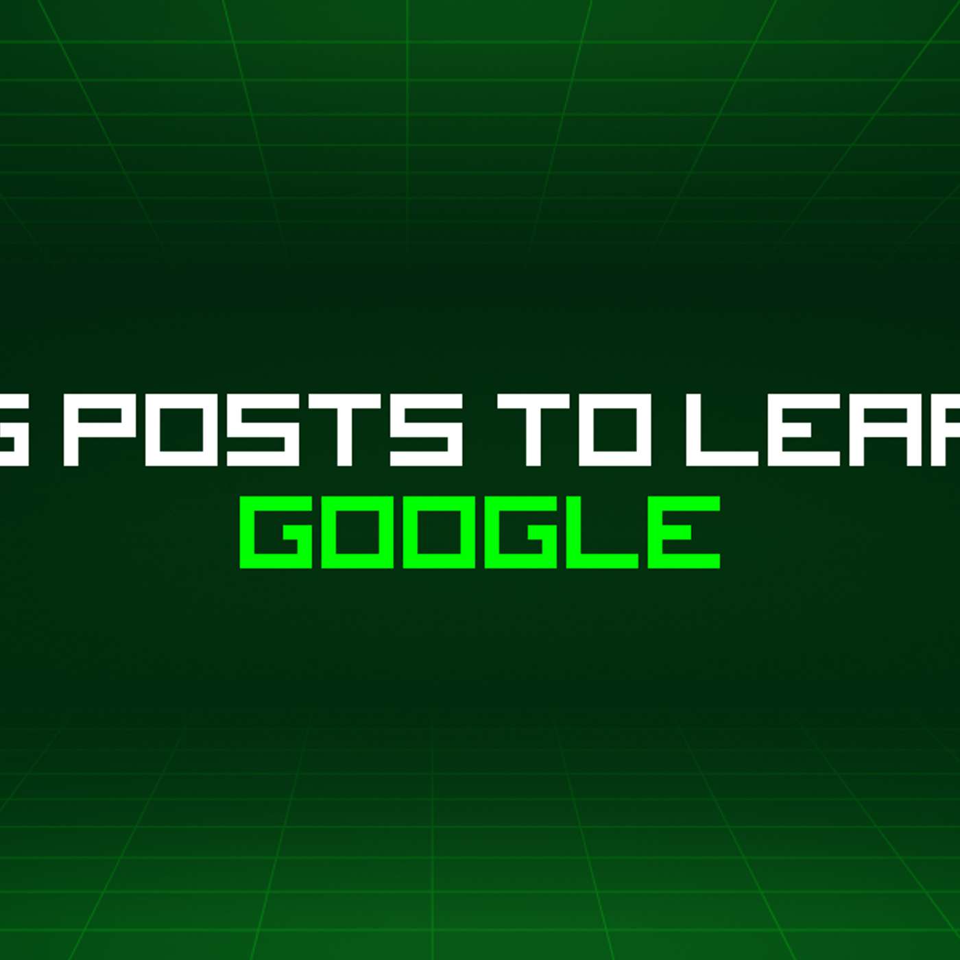 500 Blog Posts To Learn About Google