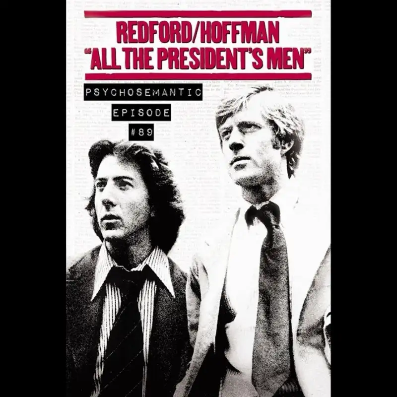 The Psychosemantic Podcast EP 89: All the President’s Men