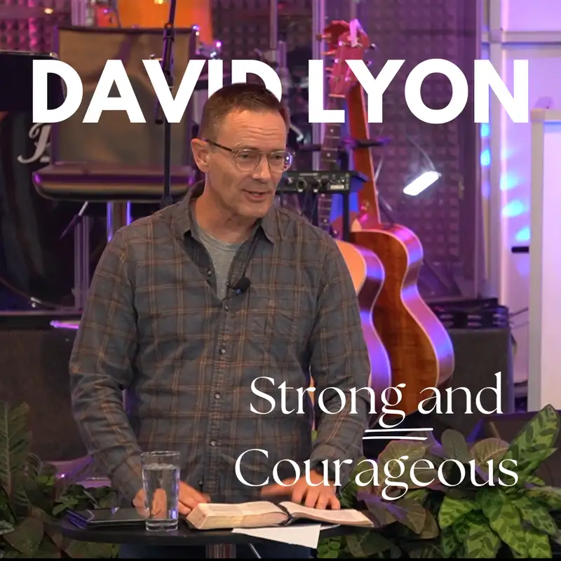 David Lyon: Strong and Courageous - Possessing Promises, Building Dreams, and Impacting Culture