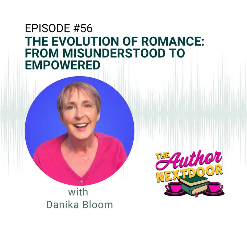 Episode 56: The Evolution of Romance: From Misunderstood to Empowered with Danika Bloom 