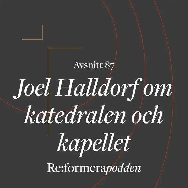 Avsnitt 87 - Joel Halldorf om Katedralen & Kapellen 
