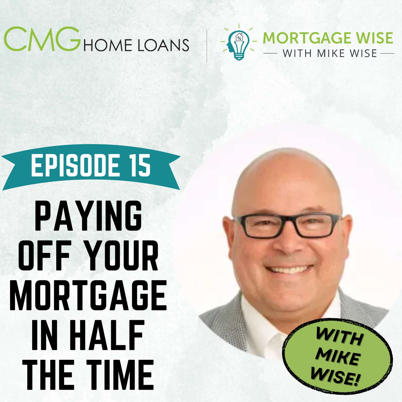 Paying Off Your Mortgage in Half the Time:: Ep 15 Mortgage Wise with Mike Wise episode artwork