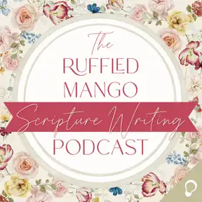 The Ruffled Mango Scripture Writing Podcast