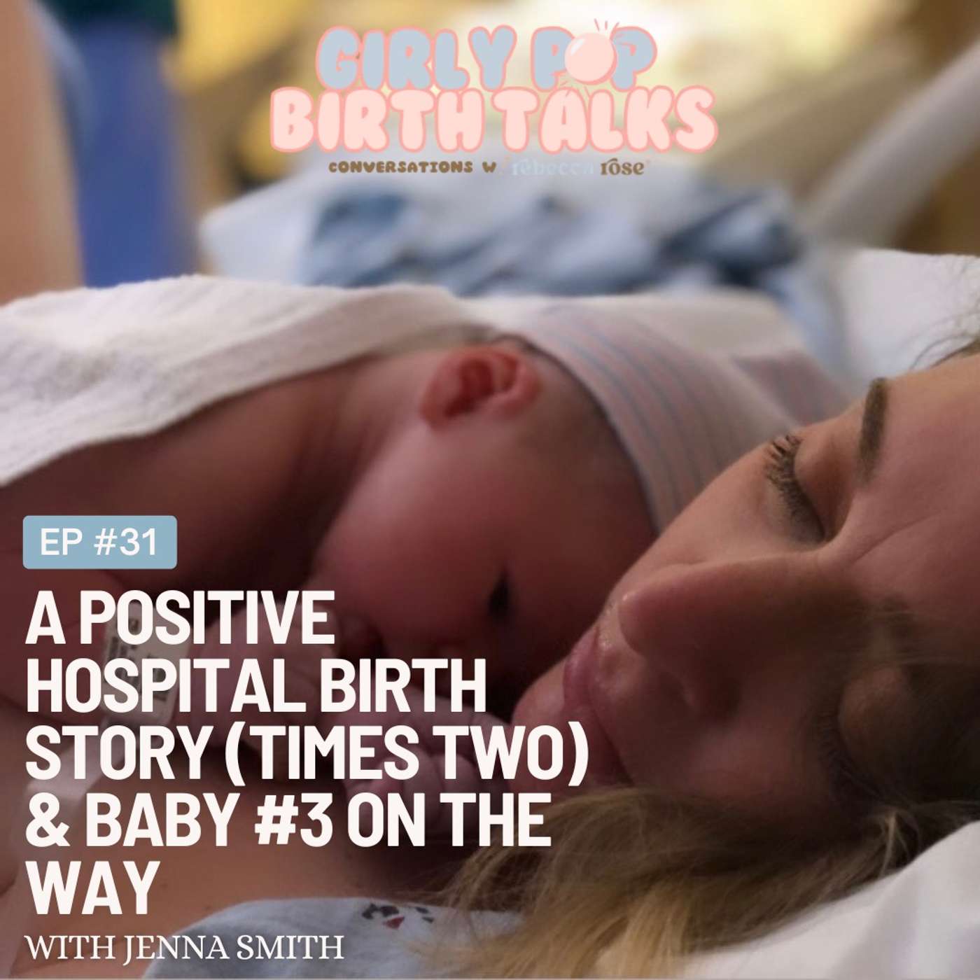 Episode 31: A Positive Hospital Birth Story (Times Two) & Baby #3 On The Way with Jenna Smith