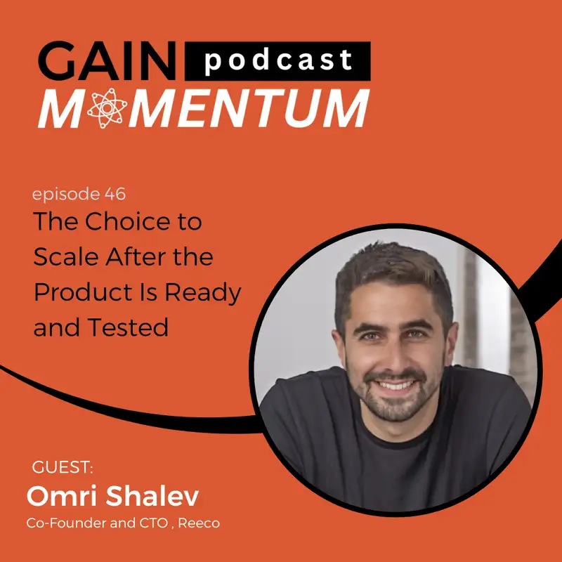 The Choice to Scale After the Product Is Ready and Tested | with Omri Shalev