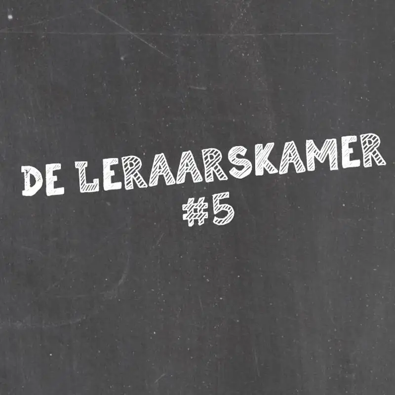 #26 | De Leraarskamer #5