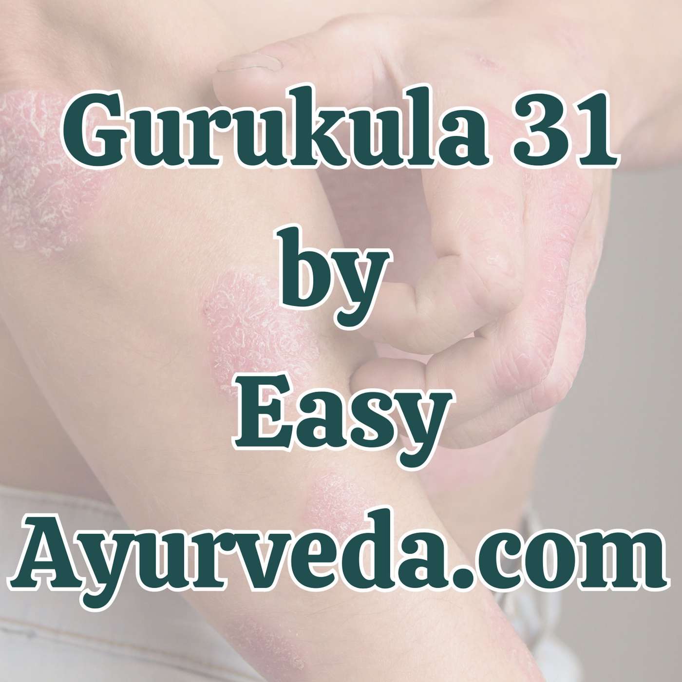 Gurukula 31: Understanding Ekakustha through case studies| Ayurveda Treatment of Psoriasis , Eczema episode artwork
