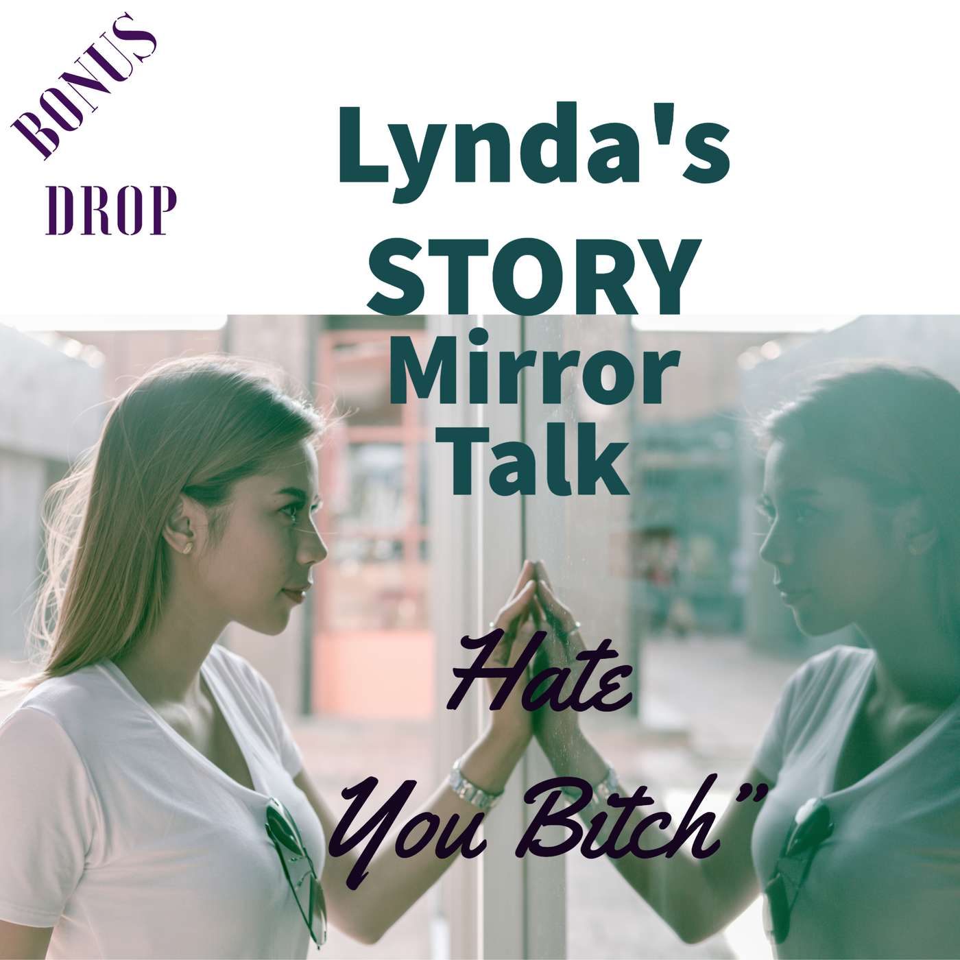 Bonus Drop - Lynda's Story - Mirror Talk.... "I Hate You Bitch" episode artwork