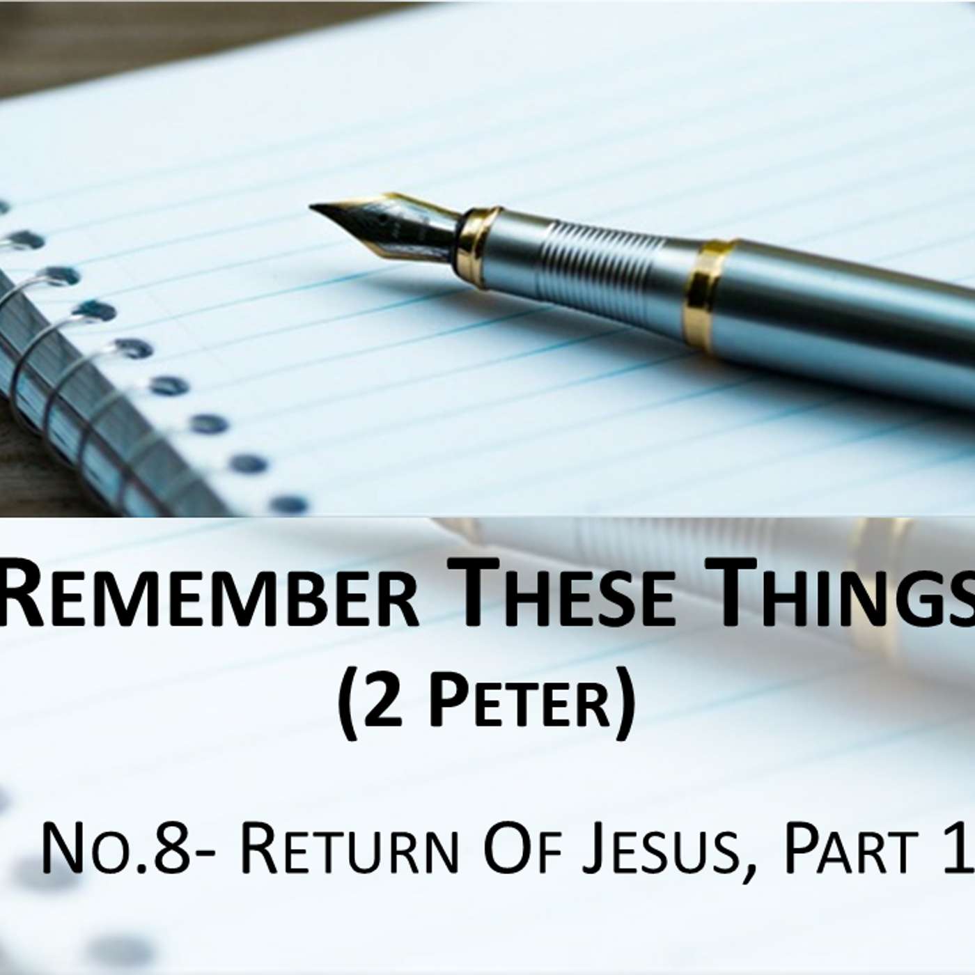 Remember These Things (2 Peter) No.8- The Return Of Jesus, Part 1