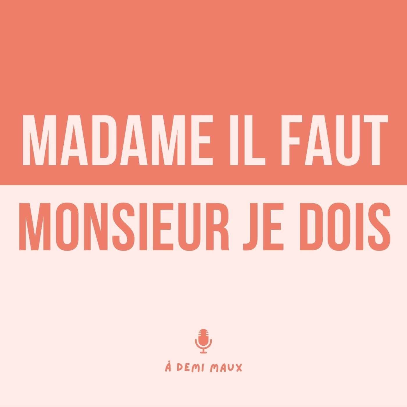 Madame il faut, Monsieur je dois