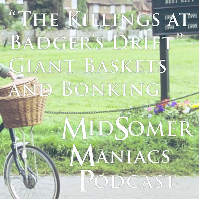 Episode 01 - "The Killing at Badger's Drift" - Giant Baskets and Bonking