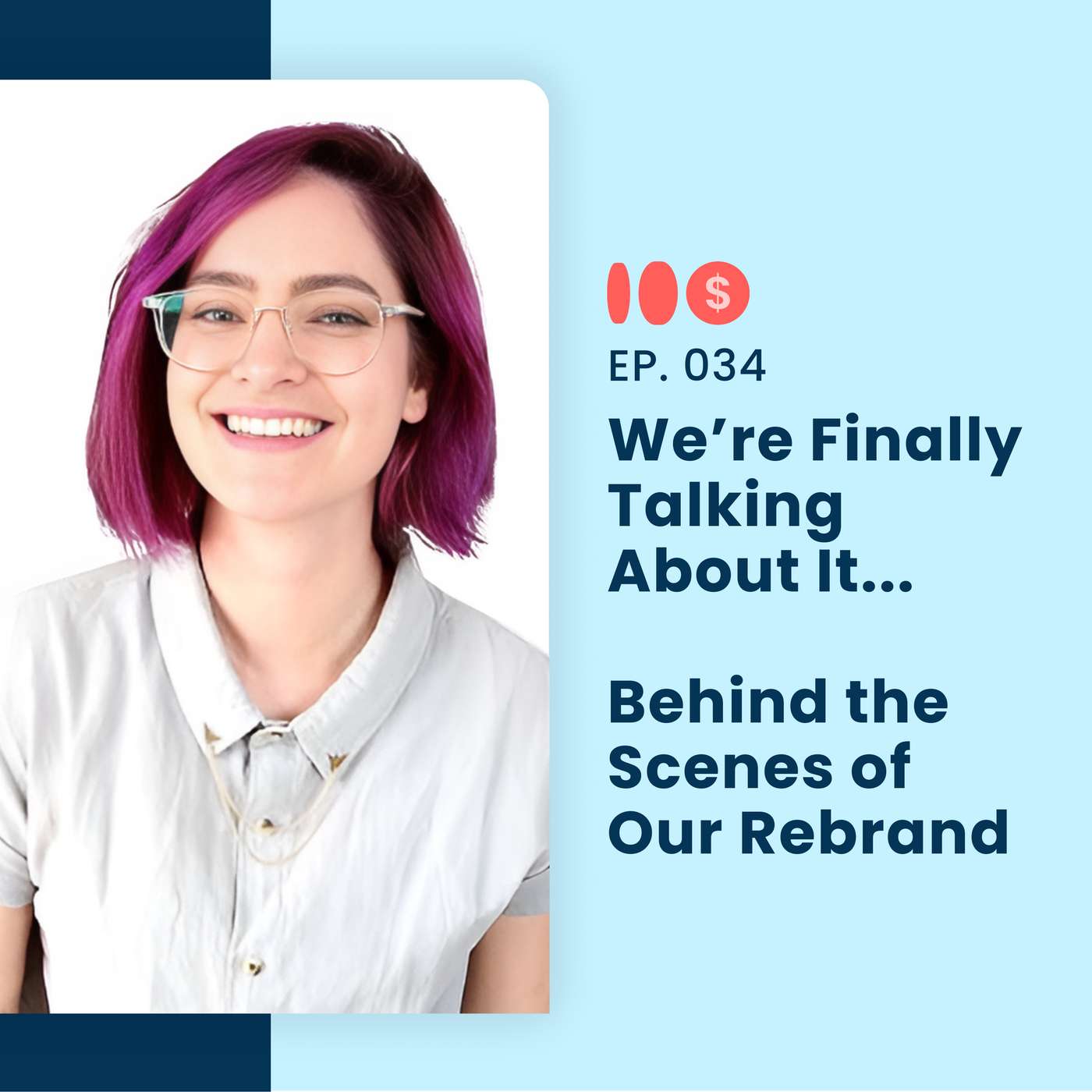 We're Finally Talking About It... Behind the Scenes of Our Rebrand | 034