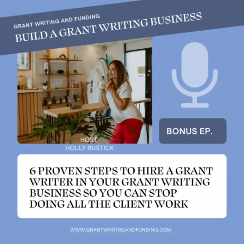 Bonus Ep: How to Hire a Grant Writer in Your Grant Writing Business & Stop Doing all the Client Work