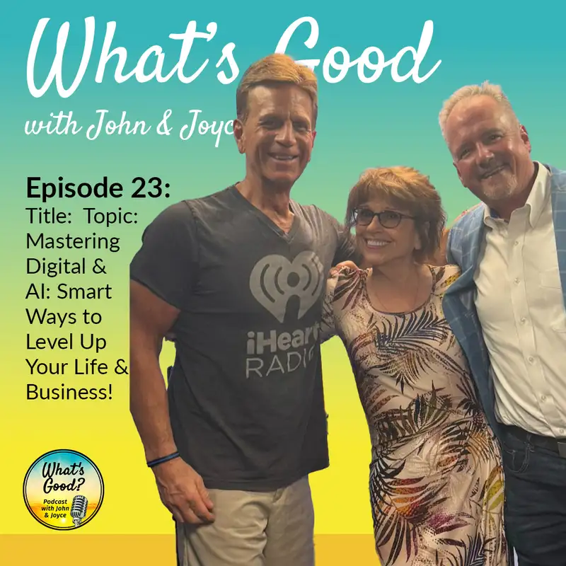 What's Good with John & Joyce: Ep 23 - Mastering Digital & AI: Smart Ways to Level Up Your Life & Business!