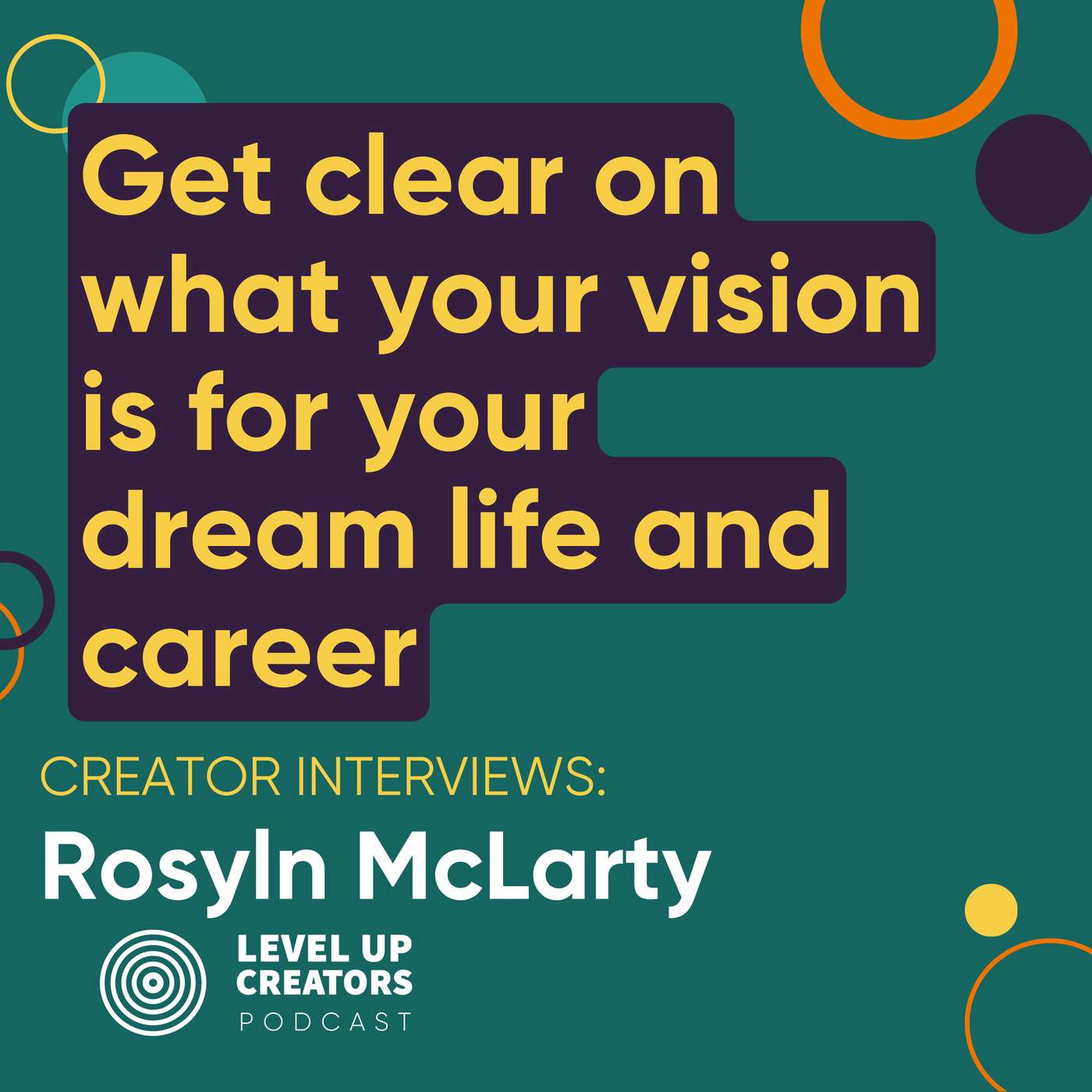 Creators Interview; Roslyn  McLarty; Get clear on what your vision is for your dream life and career episode artwork