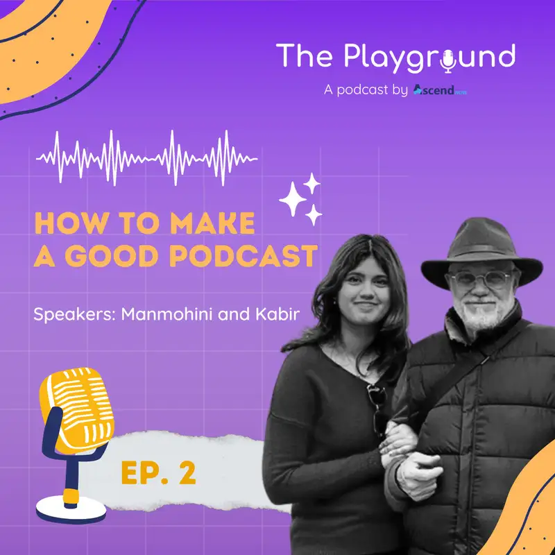 Manmohini and Kabir - How to Make a Good Podcast