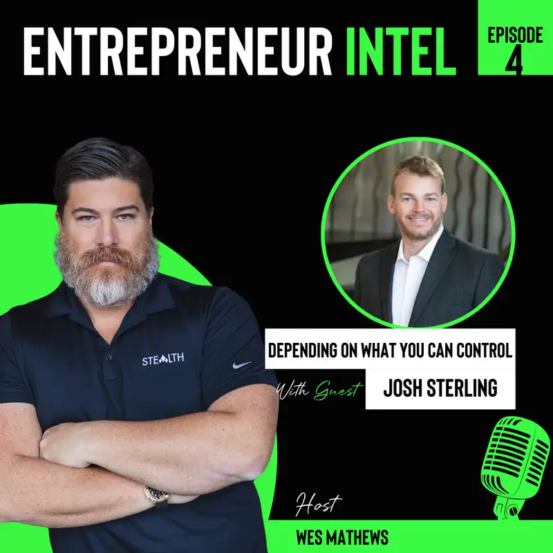 Depending On What You Can Control - Josh Sterling - Entrepreneur Intel - Episode # 4