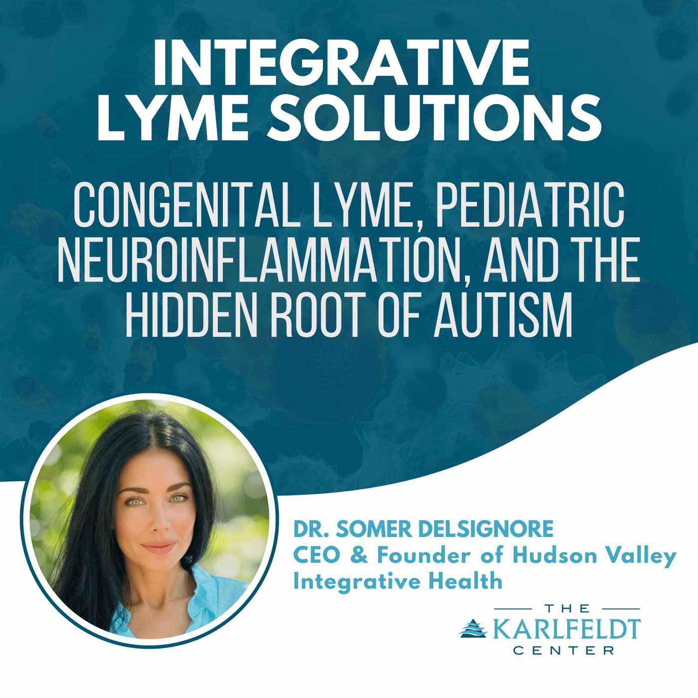 Dr. Somer DelSignore – Congenital Lyme, Pediatric Neuroinflammation, and the Hidden Root of Autism episode artwork