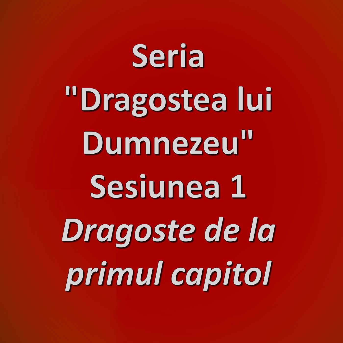 Sesiunea 1 - Dragoste de la primul capitol (Dragostea lui Dumnezeu) episode artwork