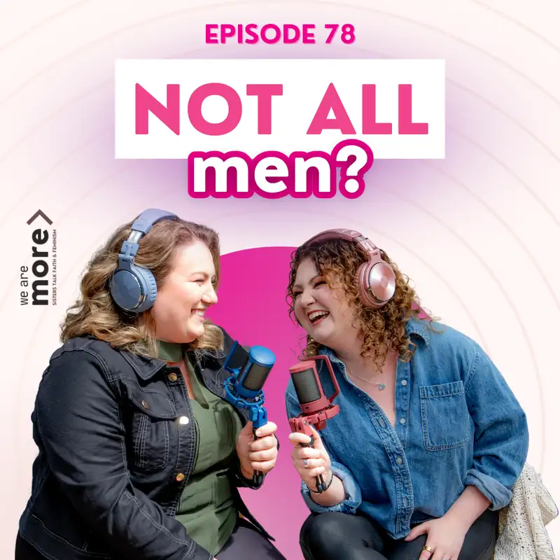 Ep. 78: Not All Men?