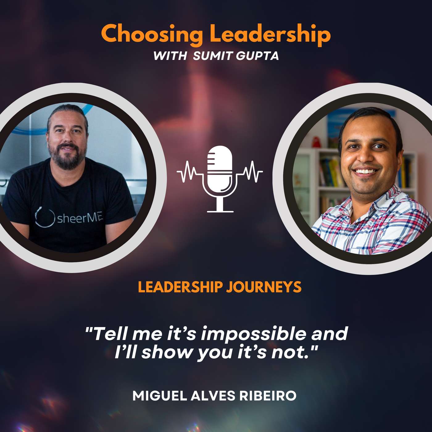 Leadership Journeys [258] - Miguel Alves Ribeiro - "Tell me it’s impossible and I’ll show you it’s not."