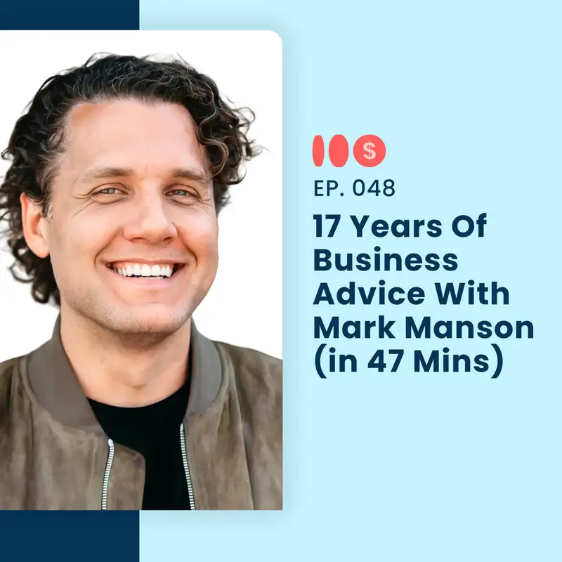 17 Years Of Business Advice With Mark Manson (in 47 Mins) | 048