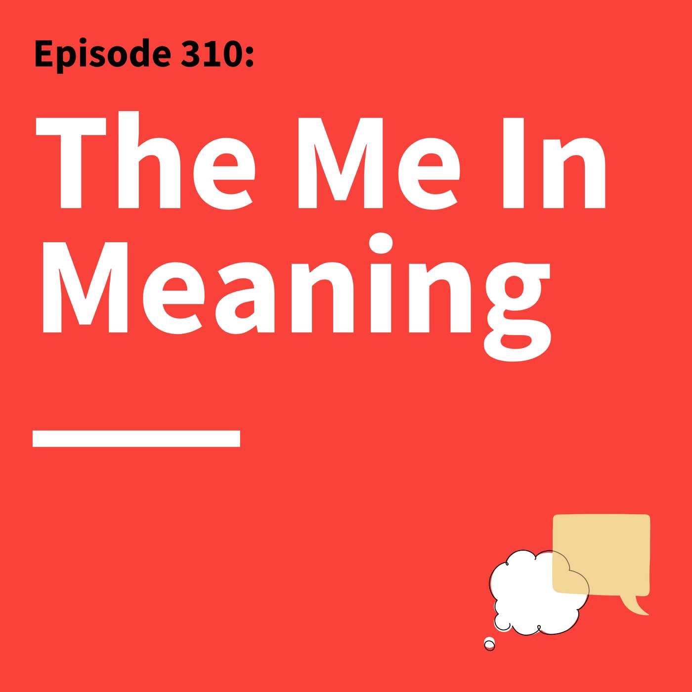 310. A Matter of Meaning: What Other People Teach You About Your Communication Episode cover