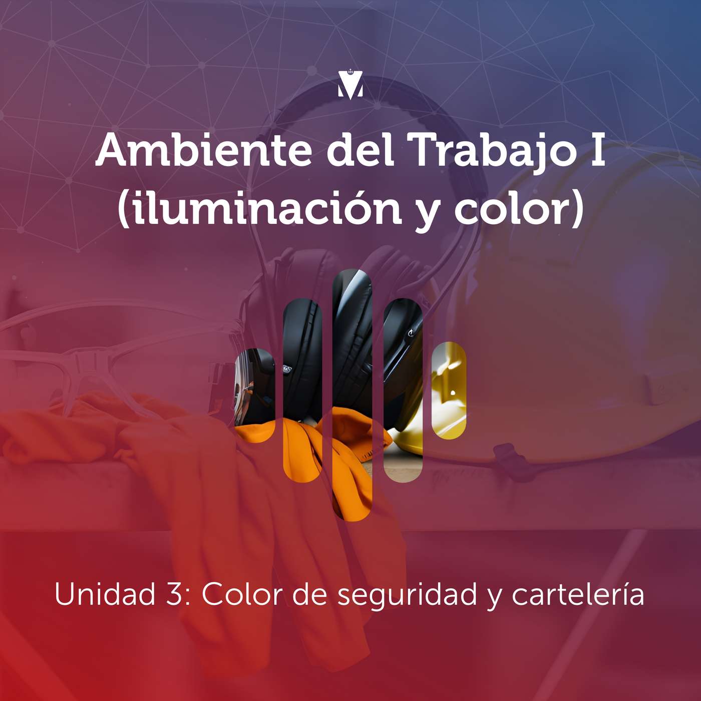 4 - AMBIENTE DEL TRABAJO I (ILUMINACIÓN Y COLOR): Unidad 3 - Color de seguridad y Cartelería episode artwork