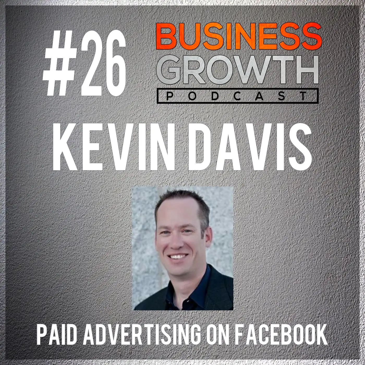 BGP 026 - Kevin Davis: Pay Per Click Advertising on Facebook episode artwork