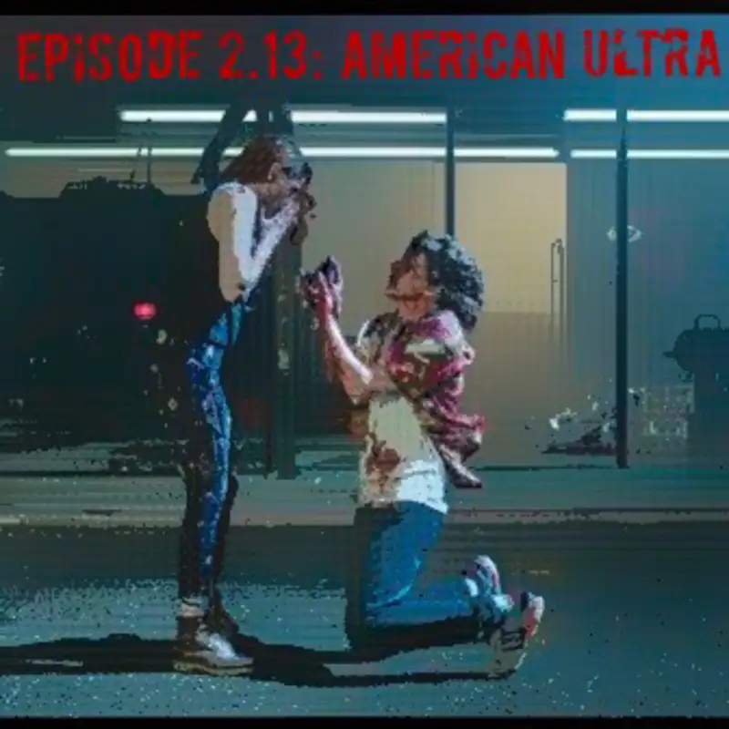 Episode 2.13: American Ultra