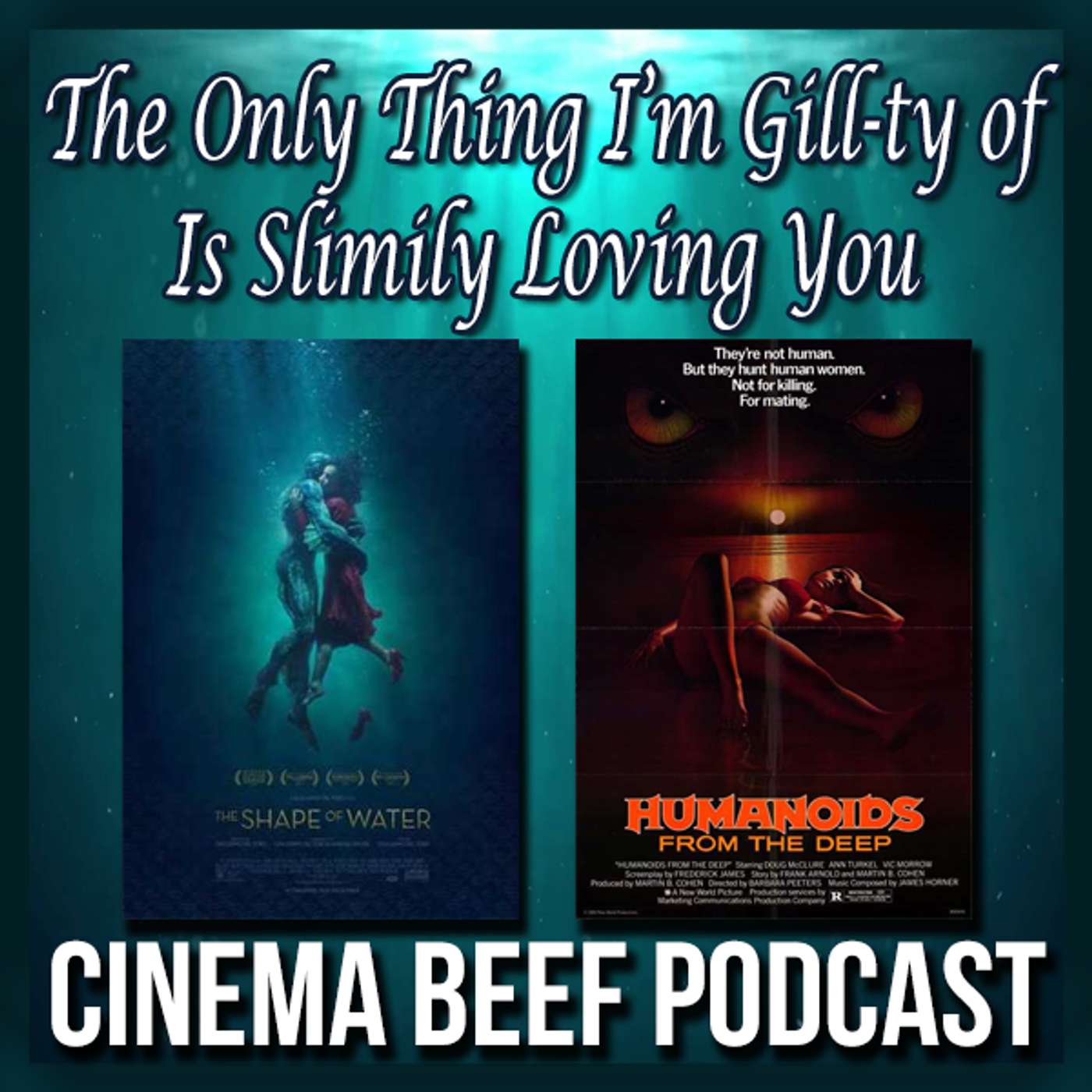 Cinema Beef Podcast #105 : The Only Thing I’m Gill-ty Of Is Slimily Loving You