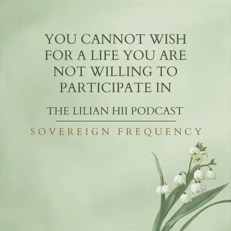 8. You Cannot Wish for a Life You Are Not Willing to Participate In